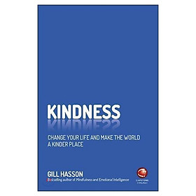 Kindness - Change Your Life And Make The World A Kinder Place