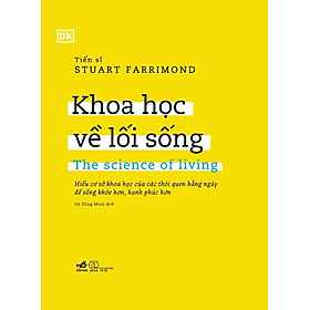 KHOA HỌC VỀ LỐI SỐNG - Tiến sĩ Stuart Farrimond - Hà Dũng Minh dịch - (bìa mềm)