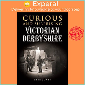 Sách - Curious and Surprising Victorian Derbyshire by Glyn Jones (UK edition, hardcover)