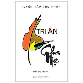 Sách Tuyển Tập Thư Pháp - Tri Ân Cha Mẹ