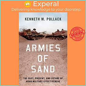 Sách - Armies of Sand - The Past, Present, and Future of Arab Military Effect by Kenneth Pollack (UK edition, hardcover)