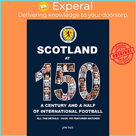 Sách - Scotland at 150 - A century and a half of international football h by  (UK edition, hardcover)