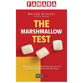 The Marshmallow Test - Hiệu Ứng Của Sự Cám Dỗ Và Khai Phá Sức Mạnh Của Ý Chí Tự Chủ Để Kiểm Soát Bản Năng