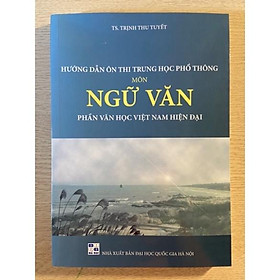 Sách - Hướng dẫn ôn thi trung học phổ thông môn Ngữ Văn phần Văn học Việt Nam hiện đại