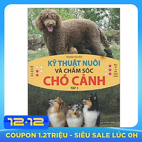 Kỹ Thuật Nuôi Và Chăm Sóc Chó Cảnh - Tập 1