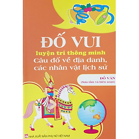 [Download Sách] Đố vui luyện trí thông minh câu đố về địa danh các nhân vật lịch sử