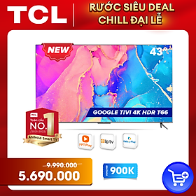 GOOGLE Tivi 43'' 4K HDR - TCL 43T66 - Gam Màu Rộng Dolby Audio - Tivi Giá Rẻ Chất Lượng -Hàng chính hãng