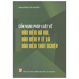 [Download Sách] Cẩm Nang Pháp Luật Về Bảo Hiểm Xã Hội, Bảo Hiểm Y Tế Và Bảo Hiểm Thất Nghiệp