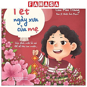Sách - Tết Ngày Xưa Của Mẹ - Gia Đình Mãi Là Nơi, Để Về Khi Con Muốn…