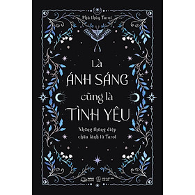 Là Ánh Sáng Cũng Là Tình Yêu - Những Thông Điệp Chữa Lành Từ Tarot - Bản Quyền
