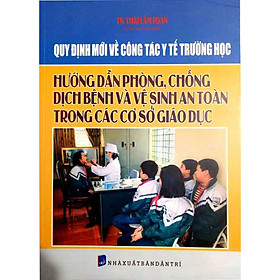 QUY ĐỊNH MỚI VỀ CÔNG TÁC Y TẾ TRƯỜNG HỌC - HƯỚNG DẪN PHÒNG CHỐNG DỊCH BỆNH VÀ VỆ SINH AN TOÀN TRONG CÁC CƠ SỞ GIÁO DỤC