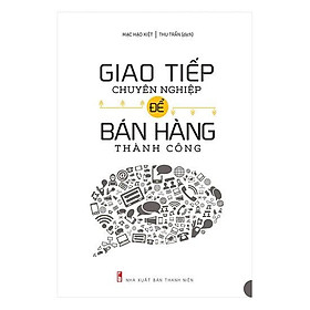 [Download Sách] Sách - Giao Tiếp Chuyên Nghiệp Để Bán Hàng Thành Công