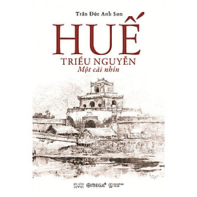 [Download Sách] Huế - Triều Nguyễn: Một Cái Nhìn