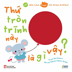 Sách - Dtpbooks - Thứ tròn trĩnh này là gì vậy? - Sách tranh chạm của Arakawa Shizue (mới)