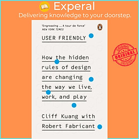 Sách - User Friendly : How the Hidden Rules of Design are Changing the Way We Liv by Cliff Kuang (UK edition, paperback)