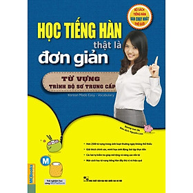 Học tiếng Hàn thật là đơn giản ( Từ vựng trình độ sơ trung cấp)- kèm quà tặng