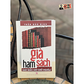 GIÀ HAM SÁCH - Mơ giấc mơ chữ nghĩa - Trần Bảo Định – Nxb Tổng hợp Tp Hồ Chí Minh 