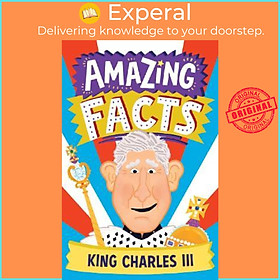 Sách - Amazing Facts King Charles III by Hannah Wilson,Chris Dickason (UK edition, paperback)