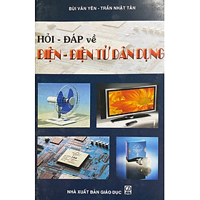 Hỏi – đáp về Điện – Điện tử dân dụng