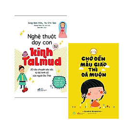 Combo 2 cuốn nuôi con cực hay: Nghệ Thuật Dạy Con Từ Kinh Talmud (20 Câu Chuyện Sâu Sắc Từ Bộ Kinh Cổ Của Người Do Thái) + Chờ Đến Mẫu Giáo Thì Đã Muộn