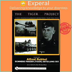 Sách - THE TIGER PROJECT: A Series Devoted to Germany's World War II Tige by Dale Richard Ritter (UK edition, hardcover)