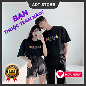 Áo thun Tay Lỡ " ĐÃ CÓ BỒ - CHƯA CÓ BỒ " Nam Nữ Unisex đôi cặp độc đẹp giá siêu rẻ