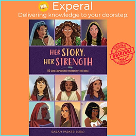 Sách - Her Story, Her Strength - 50 God-Empowered Women of the Bible by Sarah Parker Rubio (UK edition, hardcover)