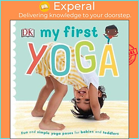 Hình ảnh sách Sách - My First Yoga : Fun and Simple Yoga Poses for Babies and Toddlers by DK (UK edition, paperback)