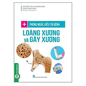 Phòng Ngừa Bệnh Loãng Xương Và Gãy Xương