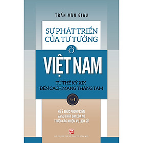 [Download Sách] Sự Phát Triển Của Tư Tưởng Ở Việt Nam Từ Thế Kỷ XIX Đến Cách Mạng Tháng Tám - Tập 1