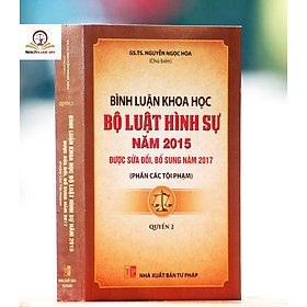 Bình Luận Khoa Học Bộ Luật Hình Sự Năm 2015 (Sửa Đổi, Bổ Sung Năm 2017) Quyển 2 - Phần Các Tội Phạm