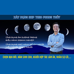 Xây dựng ekip, lựa chọn đối tác, bạn đời theo phong thủy