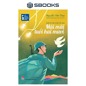 Sách - Mãi Mãi Tuổi Hai Mươi - Nhật Ký Thời Chiến Việt Nam - SBOOKS