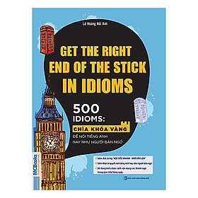 Get The Right End Of The Stick In Idioms - Chìa Khóa Vàng Để Nói Tiếng Anh Hay Như Người Bản Ngữ(Tặng Kèm Booksmark)