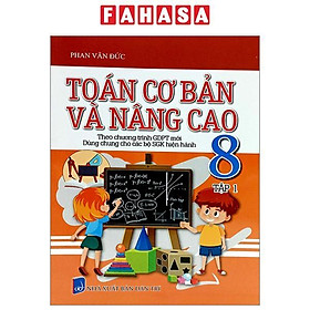 Toán Cơ Bản Và Nâng Cao 8 - Tập 1 (Theo Chương Trình Giáo Dục Phổ Thông Mới - Dùng Chung Cho Các Bộ SGK Hiện Hành)