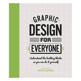 Ảnh bìa Graphic Design For Everyone: Understand the Building Blocks so You can Do It Yourself (Hardback)