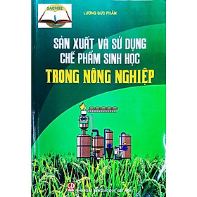 Ảnh bìa Sản Xuất và Sử Dụng Chế Phẩm Sinh Học Trong Nông Nghiệp - Lương Đức Phẩm