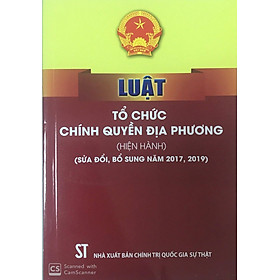 Luật Tổ chức chính quyền địa phương (hiện hành) (sửa đổi, bổ sung năm 2017, 2019)