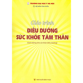 [Download Sách] Giáo Trình Điều Dưỡng Sức Khỏe Tâm Thần (Sách Dùng Cho Cử Nhân Điều Dưỡng)