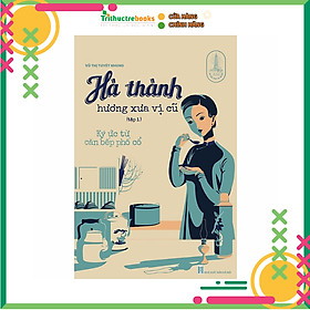 Hà thành hương xưa vị cũ : Ký ức từ căn bếp phố cổ