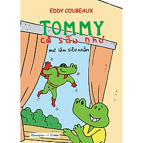 Sách Tommy Cá Sấu Nhỏ - Mơ Làm Siêu Nhân - phương nam book