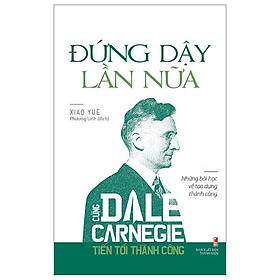 Đứng Dậy Lần Nữa - Cùng Dale Carnegie Tiến Tới Thành Công (Tái Bản 2023)