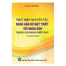 [Download Sách] Thực Hiện Nguyên Tắc Đảng Gắn Bó Mật Thiết Với Nhân Dân Trong Giai Đoạn Hiện Nay