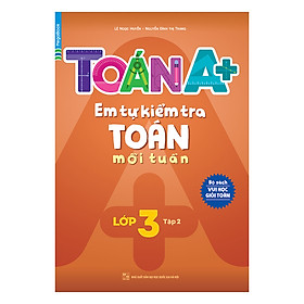 Nơi bán Toán A+ Em Tự Kiểm Tra Toán Mỗi Tuần Lớp 3 (Tập 2) - Giá Từ -1đ