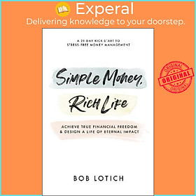 Sách - Simple Money, Rich Life : Achieve True Financial Freedom and Design a Life  by Bob Lotich (US edition, paperback)