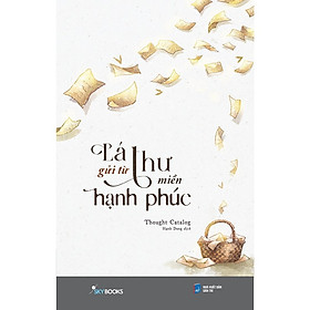 Lá Thư Gửi Từ Miền Hạnh Phúc- Cuốn Sách Hướng Nghiệp Phát Triển Bản Thân Hay