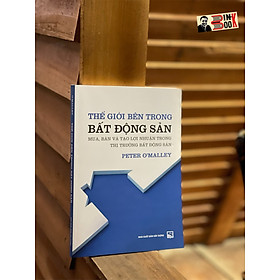 Hình ảnh THẾ GIỚI BÊN TRONG BẤT ĐỘNG SẢN: Mua, Bán và tạo Lợi nhuận trong Thị trường Bất động sản – Peter O’malley – NXB Xây Dựng