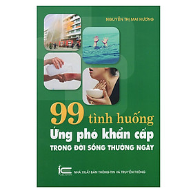 99 Tình Huống Ứng Phó Khẩn Cấp Trong Đời Sống Thường Ngày (Tái Bản)