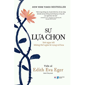 [Download Sách] Sự Lựa Chọn – Nơi ngục tối không thể ngăn hi vọng nở hoa