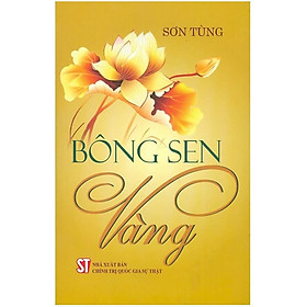 BÔNG SEN VÀNG – Sơn Tùng – NXB Chính trị quốc gia Sự thật – bìa mềm